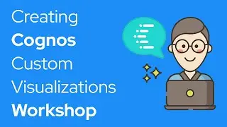 Cognos Workshop: Creating Custom Visualizations