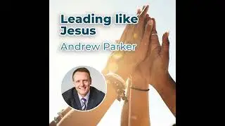 Andrew Parker - Leading like Jesus