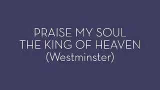 PRAISE, MY SOUL, THE KING OF HEAVEN.TO HIS FEET THY TRIBUTE BRING  #westminster version