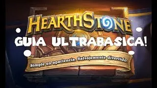 HearthStone, Guia para Principiantes, desde cero sin ning&uacute;n conocimiento de cartas.