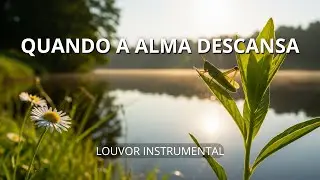Onde o Coração Descansa em Deus | Música Instrumental para Oração Profunda