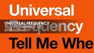 Universal Frequency - Tell Me When It Hz