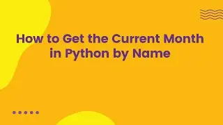 How to Get the Current Month in Python by Name