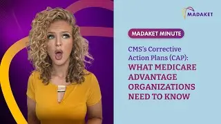 MADAKET MINUTE: CMS&rsquo;s Corrective Action Plans: What Medicare Advantage Organizations Need to Know