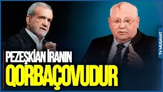 Pezeşkian İranın Qorbaçovudur: O da REJİMİN bir parçasıdır - Elçin Alıoğlu FAKTLARI AÇDI