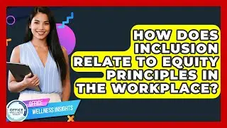 How Does Inclusion Relate To Equity Principles In The Workplace? - Office Wellness Insights