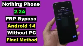 Nothing Phone 2/2A FRP Bypass Android 14 Without PC | Nothing Phone 2/2A FRP Google Account Unlock
