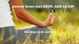 Zenvol leven met ADHD, ADD en HSP - inleiding