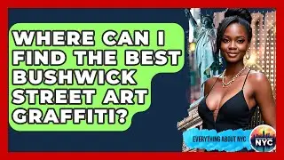 Where Can I Find The Best Bushwick Street Art Graffiti? - Everything About NYC