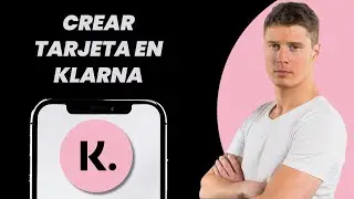 C&oacute;mo crear una tarjeta en Klarna: gu&iacute;a completa 2026