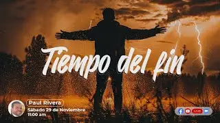 Tiempo del fin | Hno. Paul Rivera
