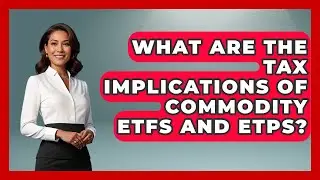 What Are The Tax Implications Of Commodity ETFs And ETPs? - Commodity Wealth Investor