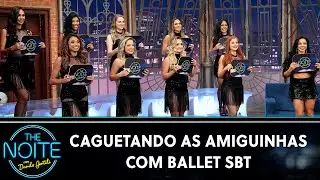 Caguetando as Amiguinhas com Ballet SBT | The Noite (05/11/20)