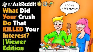 What Did Your Crush Do That KILLED Your Interest ? | Viewer Edition