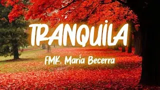 FMK, Maria Becerra - Tranquila (Letra/Lyrics)