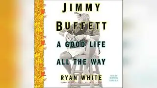 Jimmy Buffett: A Good Life All the Way | Audiobook Sample