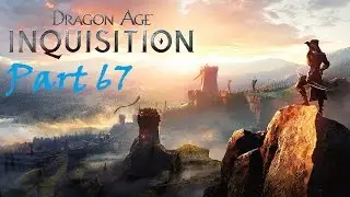 Let's Play Dragon Age: Inquisition Part 67: The Trouble With Darkspawn