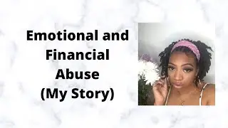 Emotional & Financial Abuse (My Story)