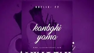 ROFLIX-22 - KANBGHI YAMA (Audio Officiel )
