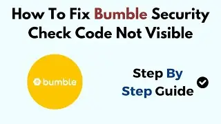 How To Fix Bumble Security Check Code Not Visible