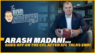 The CFL & XFL Talks Are DONE And Arash Madani Goes OFF On The CFL!