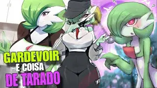 VOCÊ NÃO IRIA QUERER TER UMA GARDEVOIR NA VIDA REAL! (Coisa de gente safadinha)