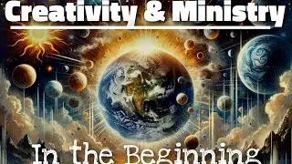 Creativity & Ministry: In the Beginning