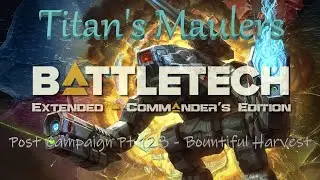 BATTLETECH Extended Commander's Edition - Post Campaign Pt 128 - Bountiful Harvest