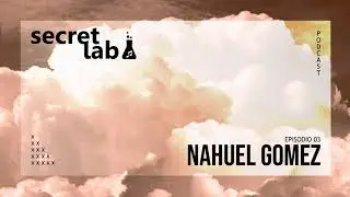 Secret Lab Podcast Episodio N&deg;3 @ NAHUEL GOMEZ