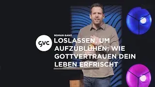 🇨🇭 | Loslassen, um aufzublühen: Wie Gottvertrauen dein Leben erfrischt | Roman Ganz