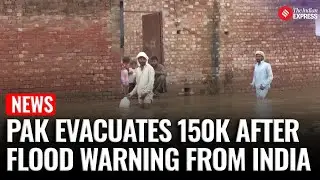 After India&rsquo;s Flood Alert, Pakistan Moves 150,000 Residents to Safety