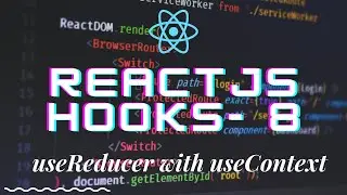 React hooks 8 - using multiple useReducer and useReducer with useContext