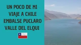 Un poco de mi visita a Chile - Embalse Puclaro - Valle del Elqui