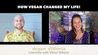 HOW VEGAN CHANGED MY LIFE: A REAL STORY BY A FILMMAKER | @VeganVittoria by Lisa Vittoria