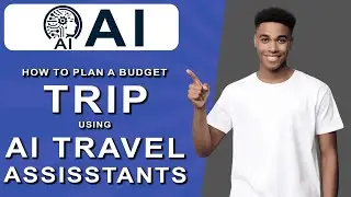 How to Plan a Budget Trip Using AI Travel Assistants (2025)