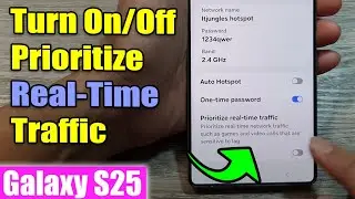 Galaxy S25's: How to Turn On/Off Prioritize Real-Time Traffic For Mobile Hotspot