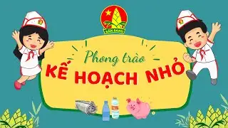 PHONG TRÀO KẾ HOẠCH NHỎ - ĐỘI THIẾU NIÊN TIỀN PHONG HỒ CHÍ MIN H
