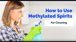 How to Use Methylated Spirits for Cleaning | Bond Cleaning Geelong
