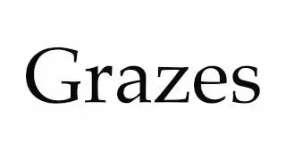 How to Pronounce Grazes