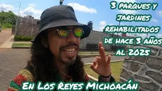 3 Parques y jardines, rehabilitados de hace 3 años a el 2025 en Los Reyes Michoacán 