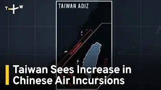 Taiwan's Military Detects Large Increase in Chinese ADIZ Incursions | TaiwanPlus News