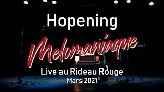 Melomaniaque - Hopening  (Live Rideau Rouge mars 2021)