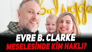 Evre B. Clarke Meselesinde&nbsp;Kim&nbsp;Haklı?