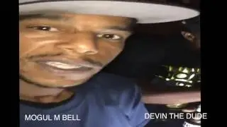 MOGUL M BELL/  DEVIN THE DUDE  VIP    MOGUL FILMING GROUP2016