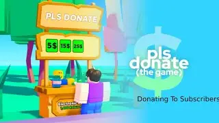 Donating To Subscribers In Pls Donate
