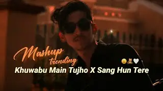 Kk Mashup Songs | Khuwabu Main Tujhko X Sang Hun Tere / trending 2025