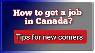 How to get a job in Canada? || Tips and experiences.