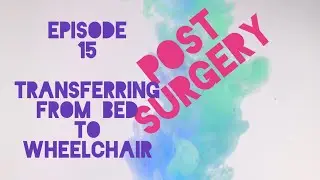 Episode 15 - POST SURGERY Transferring from bed to wheelchair leg amputation