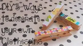 DIY ✄ 3 Ways to Decorate Clothespins!
