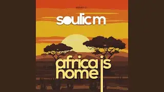 Soulic M - Africa is home (Original Mix)